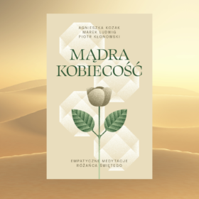 Mądra Kobiecość. Empatyczne rozważania różańca świętego.