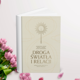 Droga Światła i Relacji. Empatyczne medytacje drogi światła