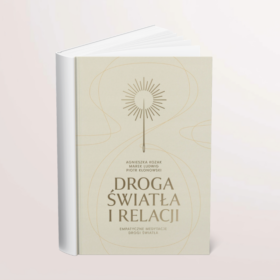 Droga Światła i Relacji. Empatyczne medytacje drogi światła